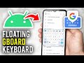 How To Make Gboard Keyboard Float On Android - Full Guide