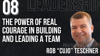 EP08: The Power of Real Courage in Building and Leading a Team