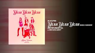 BLACKPINK - 'Yeah Yeah Yeah' (Rock Version) (Official Instrumental by DrewIscariot)
