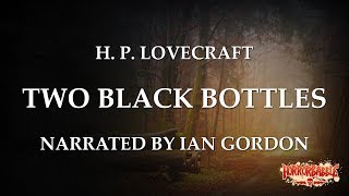"Two Black Bottles" by H. P. Lovecraft / A HorrorBabble Production