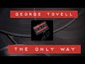 George Tovell - The Only Way (Official Single)