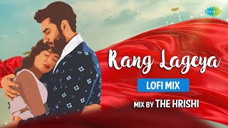 Rang Lageya - Lofi Chill Remix | The Hrishi | Mohit Chauhan, Rochak Kohli | Slowed and Reverb Mix