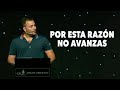 Por Esta Razón No Avanzas - Pastor Tony Vargas