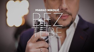 Marko Nikolić - Bez tebe - (Official Video)