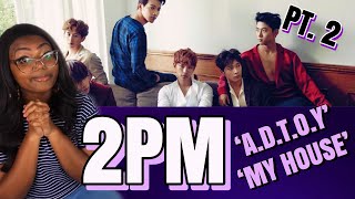 I REACT TO 2PM | 'A.D.T.O.Y' & 'MY HOUSE' | KPOP REACTION | 2PM REACTION | I REACT TO KPOP