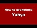 How to pronounce Yahya (Arabic/Morocco) - PronounceNames.com