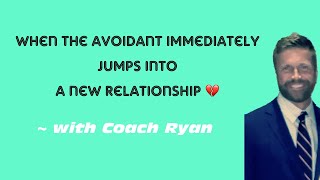 When The Avoidant Immediately Jumps Into A New Relationship