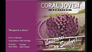 Busquem a Jesus - Coral Jovem de Curitiba