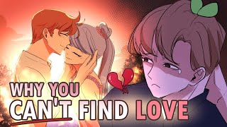 Can't Find Love? Here's Why...