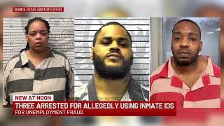 Three arrested for allegedly using inmate IDs for unemployment fraud