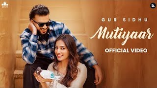 MUTIYAAR (Official Music Video) Gur Sidhu New Song | New PunjabiSong 2024