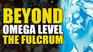Beyond Omega Level: The Fulcrum | Comics Explained