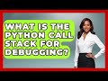What Is The Python Call Stack For Debugging? - Python Code School