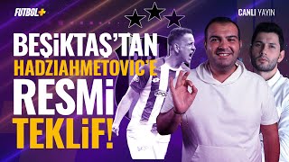 Beşiktaş'tan Hadziahmetovic'e resmi teklif! | Sercan Dikme | Beşiktaş