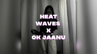 Heat Waves x Ok Jaanu [Mashup] (Lyrics) WhatsApp Status || Hindi x English Song WhatsApp Status