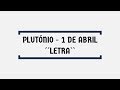 Plutónio - 1 de Abril  -- LETRA