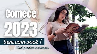 Comece 2023 Bem com você ! Você precisa recomeçar ❤💕