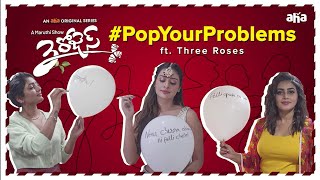 #PopYourProblems ft. 3 Roses | Payal, Eesha, Purnaa | Watch on aha