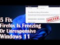 Firefox Is Freezing Or Unresponsive On Windows 11 - 5 Fix How To