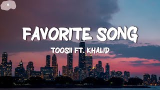 Toosii - Favorite Song (Lyrics) ft. Khalid