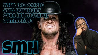 Why Are People Still Butthurt Over Undertaker's Truthful Facts?