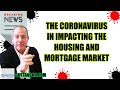 The coronavirus in impacting the housing and mortgage market