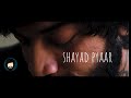 Shayad Pyaar - Prajjwal Singh (Official Music Video)