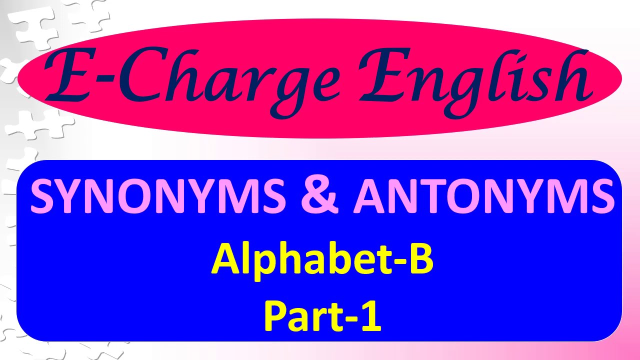 Synonyms & Antonyms | Alphabet 'B' | Part-1 | 20 Words With Their ...