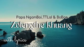 Zolengthe Khuang | Papa NgamBoi,TTLal \u0026 BoBon || lyrics