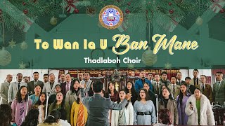 To Wan Ia U Ban Mane || Thadlaboh Choir || Cover || Christmas 2022 1 p.m. ||