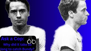 Ask A Cop: Why did it take so long to catch Bundy?