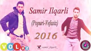 Samir İlqarli 2016 Vefasiz