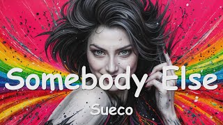 Sueco – Somebody Else (Lyrics) 💗♫