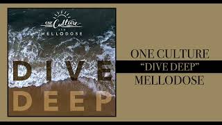 One Culture \u0026 Mellodose - “Dive Deep”