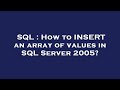 SQL : How to INSERT an array of values in SQL Server 2005?