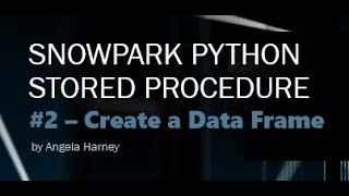Snowpark PYTHON: #2 - Python Stored Procedure - Create a Data Frame