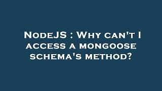NodeJS : Why can't I access a mongoose schema's method?