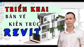 Hướng dẫn triển khai bản vẽ bằng revit | Revit architecture | Revit kiến trúc | tự học kiến trúc