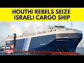 Israeli-Linked Cargo Ship In Red Sea Seized By Yemen Houthi Rebels | Israel Vs Palestine | N18V