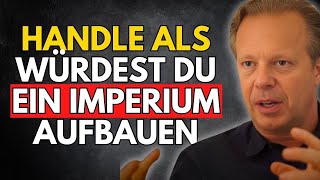 Handle, als würdest du ein Imperium aufbauen – Joe Dispenza