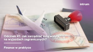 Intrum - Jak zarządzać inną walutą na wyjazdach zagranicznych?