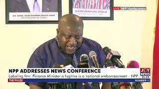 NPP Press Conference: Ken Ofori-Atta can never be a fugitive, SP is being unreasonable – NPP