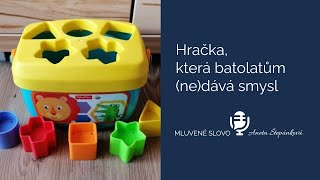 Hračka, která batolatům (ne)dává smysl / MLUVENÉ SLOVO