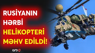 SON DƏQİQƏ! Rusiyanın HƏRBİ HELİKOPTERİ VURULDU - Ekipaj üzvlərinin hamısı HƏLAK OLDU - CANLI