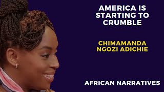 America Is Starting To Crumble | Chimamanda Ngozi Adichie