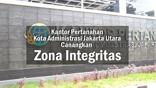 KANTOR PERTANAHAN KOTA ADMINISTRASI JAKARTA UTARA CANANGKAN ZONA INTEGRITAS