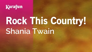 Rock This Country! - Shania Twain | Karaoke Version | KaraFun