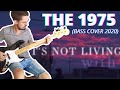 The 1975 - It’s Not Living (If It’s Not With You) (Bass Cover 2020 w/Tabs)