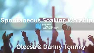 Spontaneous Soaking Worship  Oleesa & Danny Tommy