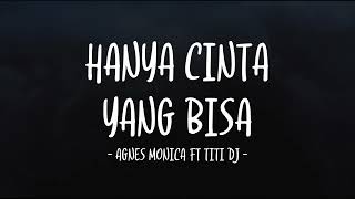 Agnes Monica ft Titi DJ - Hanya Cinta Yang Bisa - Lirik Lagu Lawas